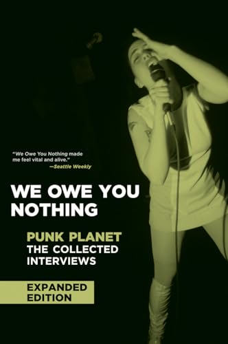 We Owe You Nothing: Expanded Edition: Punk Planet: The Collected Interviews (Punk Planet Books)